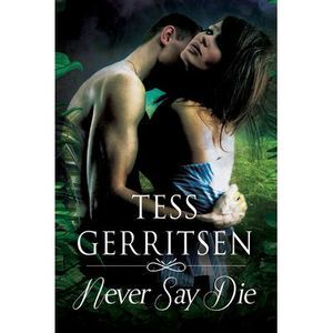 Never Say Die -- Tess Gerritsen